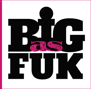 Big As Fuk